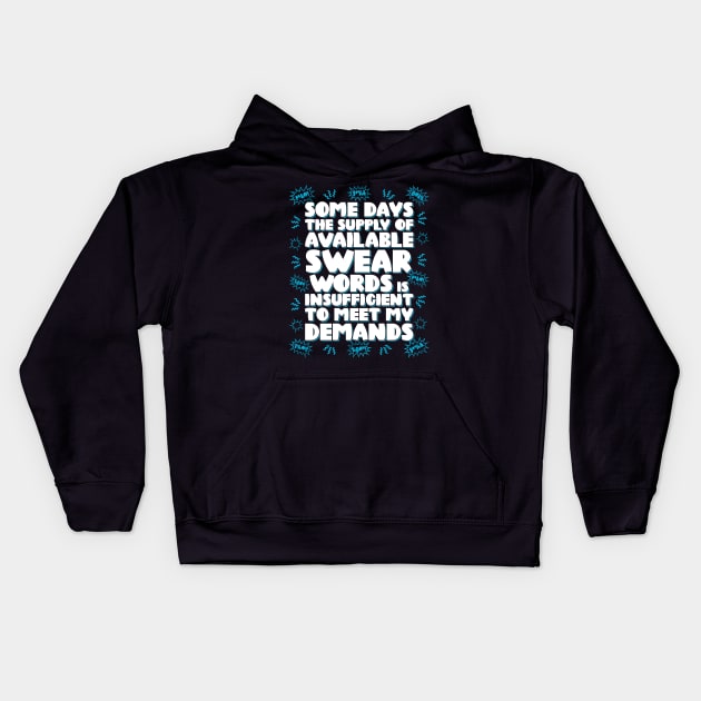 Some days the supply of available swear words is insufficient to meet my demands Kids Hoodie by RobiMerch